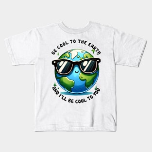 Be cool to the Earth Kids T-Shirt